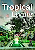 Tropical Living: Dream Houses at Exotic Places (Dreaming of)