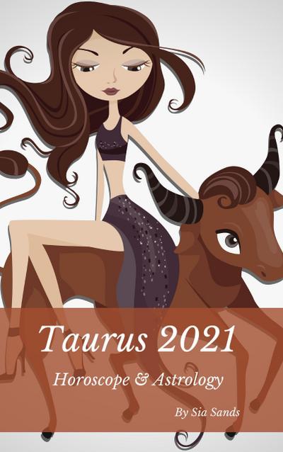 Taurus 2021 Horoscope & Astrology (Horoscopes 2021, #2)