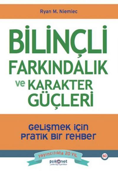 Bilincli Farkindalik ve Karakter Gücleri - Gelismek icin Pratik Bir Rehber