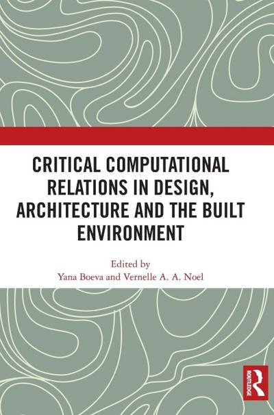 Critical Computational Relations in Design, Architecture and the Built Environment
