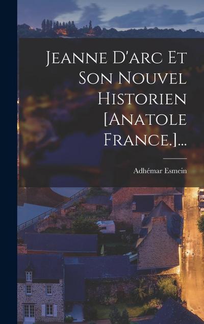 Jeanne D’arc Et Son Nouvel Historien [anatole France.]...