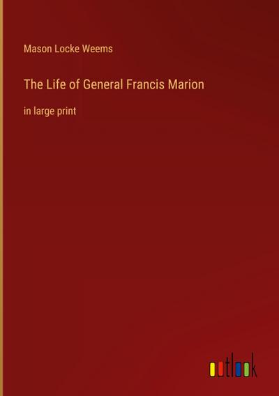 The Life of General Francis Marion