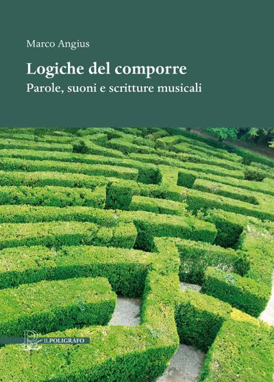 Logiche del comporre. Parole, suoni e scritture musicali