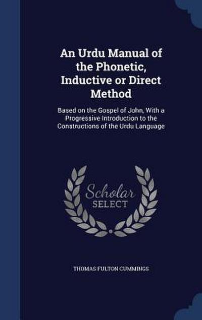 An Urdu Manual of the Phonetic, Inductive or Direct Method: Based on the Gospel of John, With a Progressive Introduction to the Constructions of the U