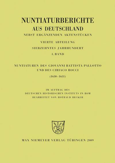 Nuntiaturberichte aus Deutschland nebst ergänzenden Aktenstücken Abteilung 4: 17.Jahrhundert Nuntiaturen des Giovanni Battista Pallotto und des Ciriaco Rocci (1630-1631)