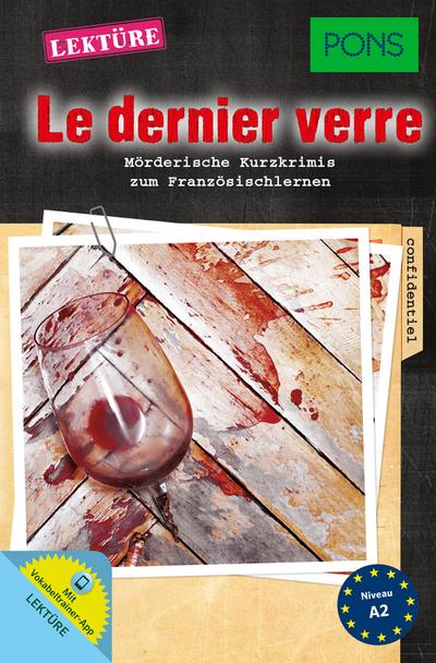 PONS Lektüre Kurzkrimis Französisch: "Le dernier verre". Mörderische Kurzkrimis zum Französischlernen. Mit Vokabeltrainer-App. (PONS Kurzkrimis)