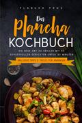 Das Plancha Kochbuch: Die neue Art zu Grillen mit 80 genussvollen Gerichten unter 30 Minuten