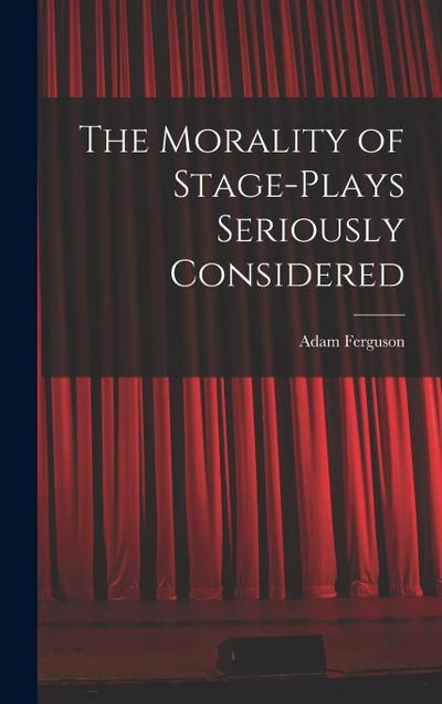 The Morality of Stage-Plays Seriously Considered