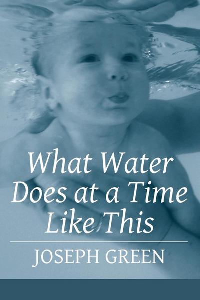 What Water Does at a Time Like This