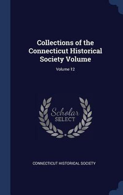 Collections of the Connecticut Historical Society Volume; Volume 12
