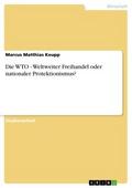 Die WTO - Weltweiter Freihandel oder nationaler Pr