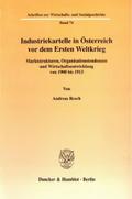Industriekartelle in Österreich vor dem Ersten Weltkrieg.