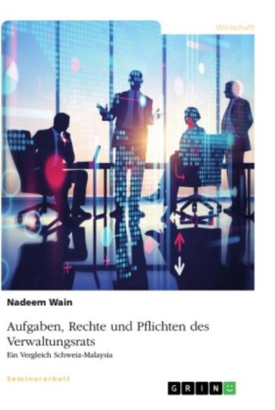 Aufgaben, Rechte und Pflichten des Verwaltungsrats. Ein Vergleich Schweiz-Malaysia