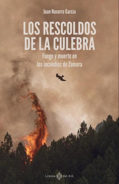 Los rescoldos de la Culebra: Fuego y muerte en los incendios de Zamora