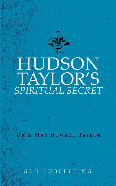 Hudson Taylor’s Spiritual Secret
