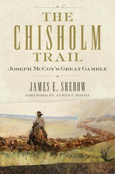 The Chisholm Trail: Joseph McCoy’s Great Gamble Volume 3