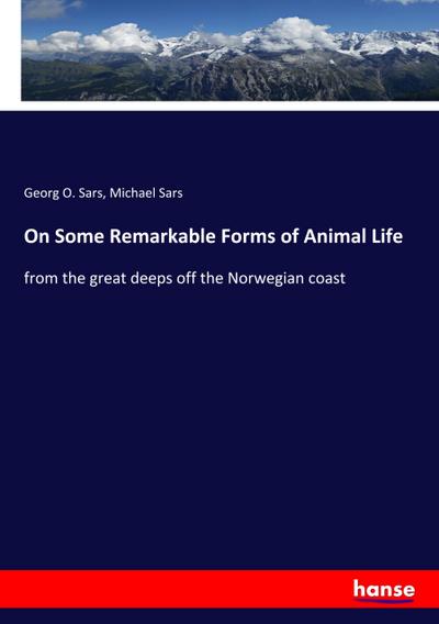On Some Remarkable Forms of Animal Life