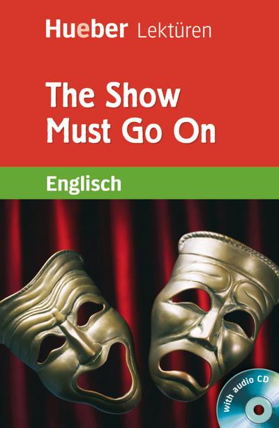 The Show Must Go On: Lektüre mit Audio-CD: Englisch / Lektüre mit Audio-CD (Hueber Lektüren)