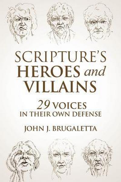 Scripture’s Heroes and Villains: 29 Voices in their Own Defense