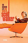 Scott: The Curious Life & Work of Scott Walker