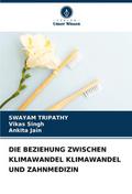 DIE BEZIEHUNG ZWISCHEN KLIMAWANDEL KLIMAWANDEL UND ZAHNMEDIZIN
