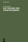 Die Technik des Konstruierens von H. Wögerbauer | Ebook