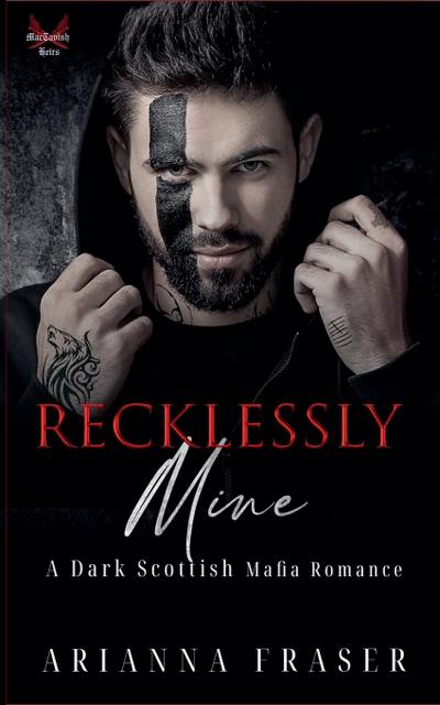 Recklessly Mine - A Dark Scottish Mafia Romance