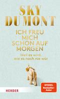 Ich freu mich schon auf morgen von Sky du Mont | Ebook