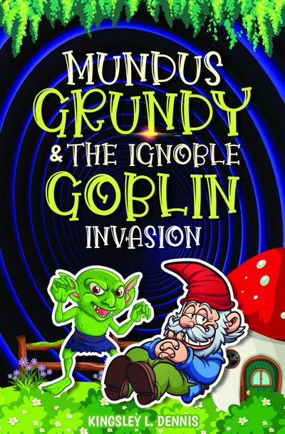 MUNDUS GRUNDY & THE IGNOBLE GOBLIN INVASION