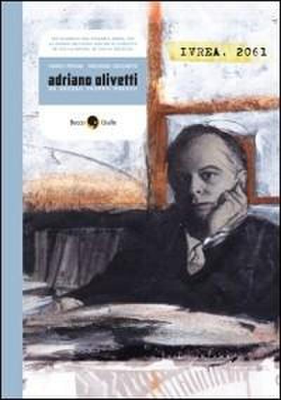 Adriano Olivetti. Un secolo troppo presto
