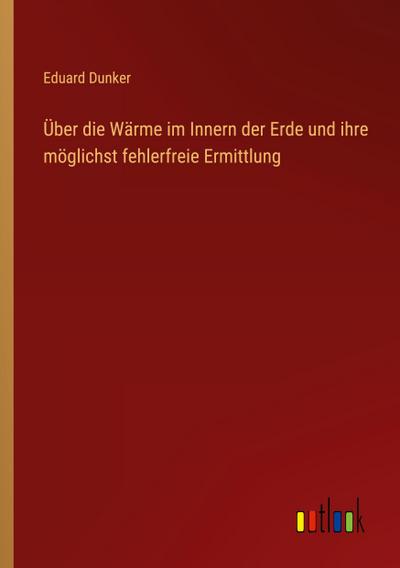 Über die Wärme im Innern der Erde und ihre möglichst fehlerfreie Ermittlung