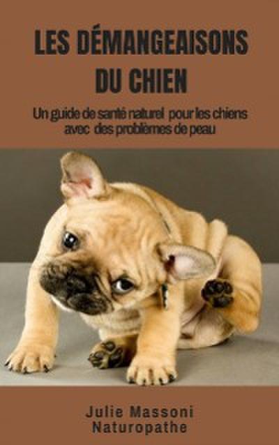 Les Démangeaisons du Chien Un guide de santé naturel pour les chiens avec des problèmes de peau