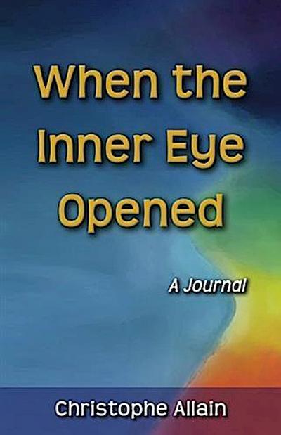 When the Inner Eye Opened - A Journal