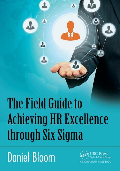 The Field Guide to Achieving HR Excellence through Six Sigma