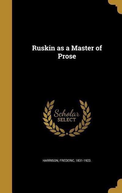 RUSKIN AS A MASTER OF PROSE
