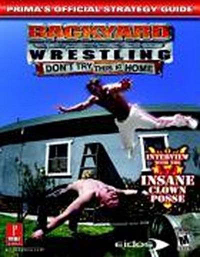 Backyard Wrestling: Don’t Try This at Home: Prima’s Official Strategy Guide