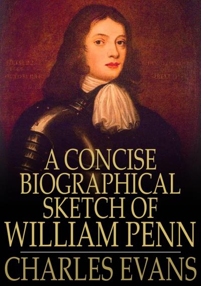 Concise Biographical Sketch of William Penn