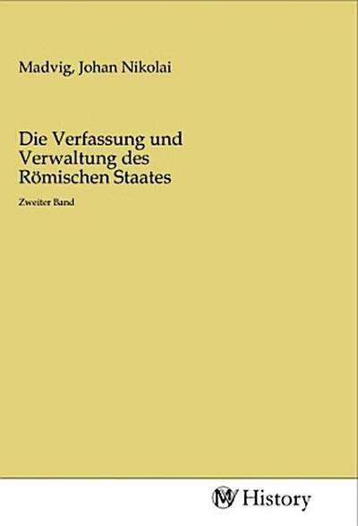 Die Verfassung und Verwaltung des Römischen Staates
