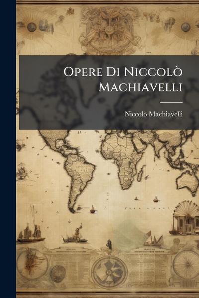 Opere Di NiccolÃ² Machiavelli