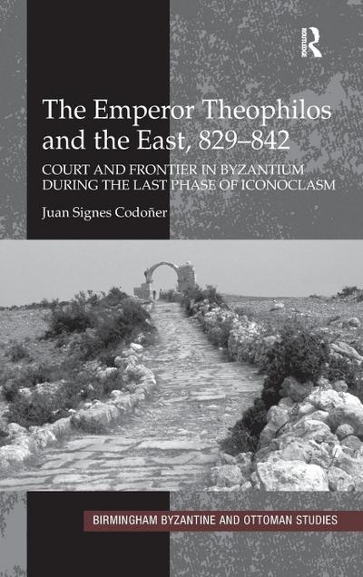 The Emperor Theophilos and the East, 829-842