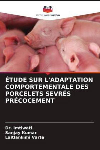 ÉTUDE SUR L’ADAPTATION COMPORTEMENTALE DES PORCELETS SEVRÉS PRÉCOCEMENT