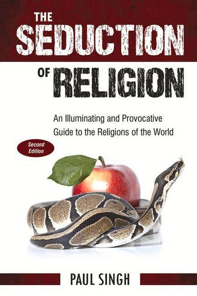The Seduction of Religion: An Illuminating and Provocative Guide to the Religions of the World