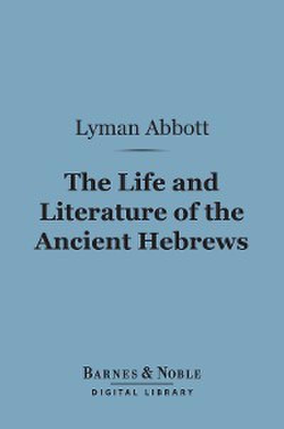 The Life and Literature of the Ancient Hebrews (Barnes & Noble Digital Library)