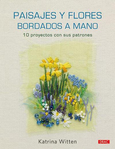 Paisajes y flores bordados a mano : 10 proyectos con sus patrones