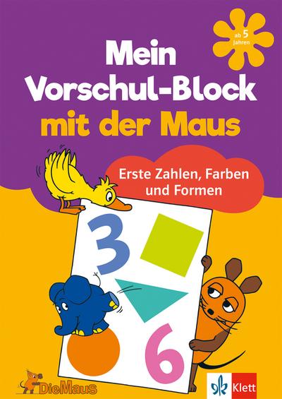 Die Maus: Mein Vorschul-Block mit der Maus Erste Zahlen, Farben und Formen: Vorschule ab 5 Jahren (Lernen mit der MAUS)