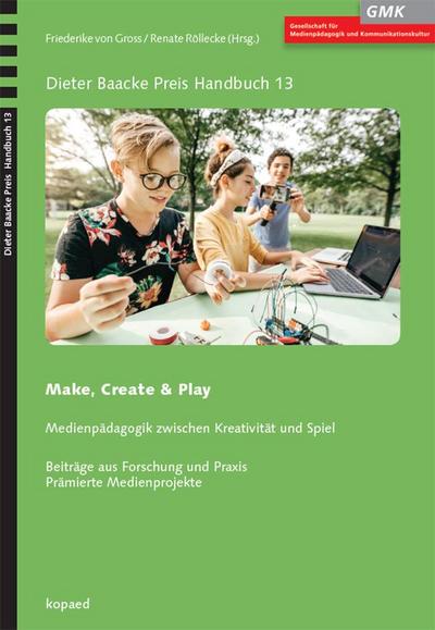 Make, Create & Play: Medienpädagogik zwischen Kreativität und Spiel (Dieter Baacke Preis Handbuch)