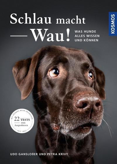 Schlau macht Wau!: Was Hunde alles wissen und können