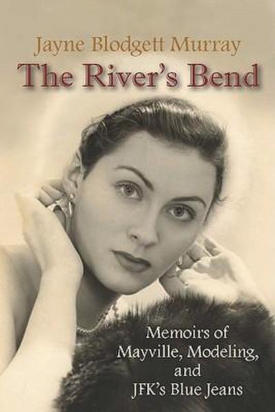 The River’s Bend: Memoirs of Mayville, Modeling, and JFK’s Blue Jeans