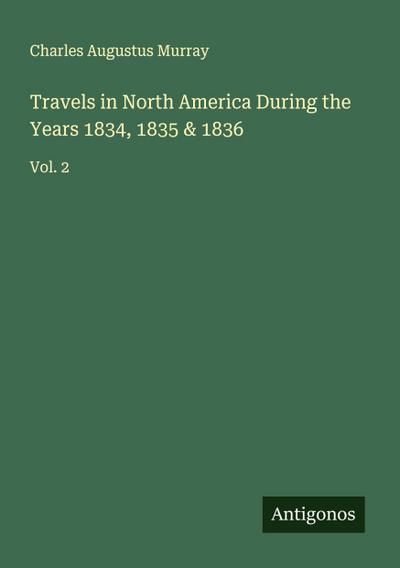 Travels in North America During the Years 1834, 1835 & 1836