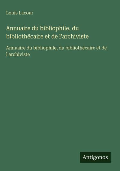 Annuaire du bibliophile, du bibliothëcaire et de l’archiviste